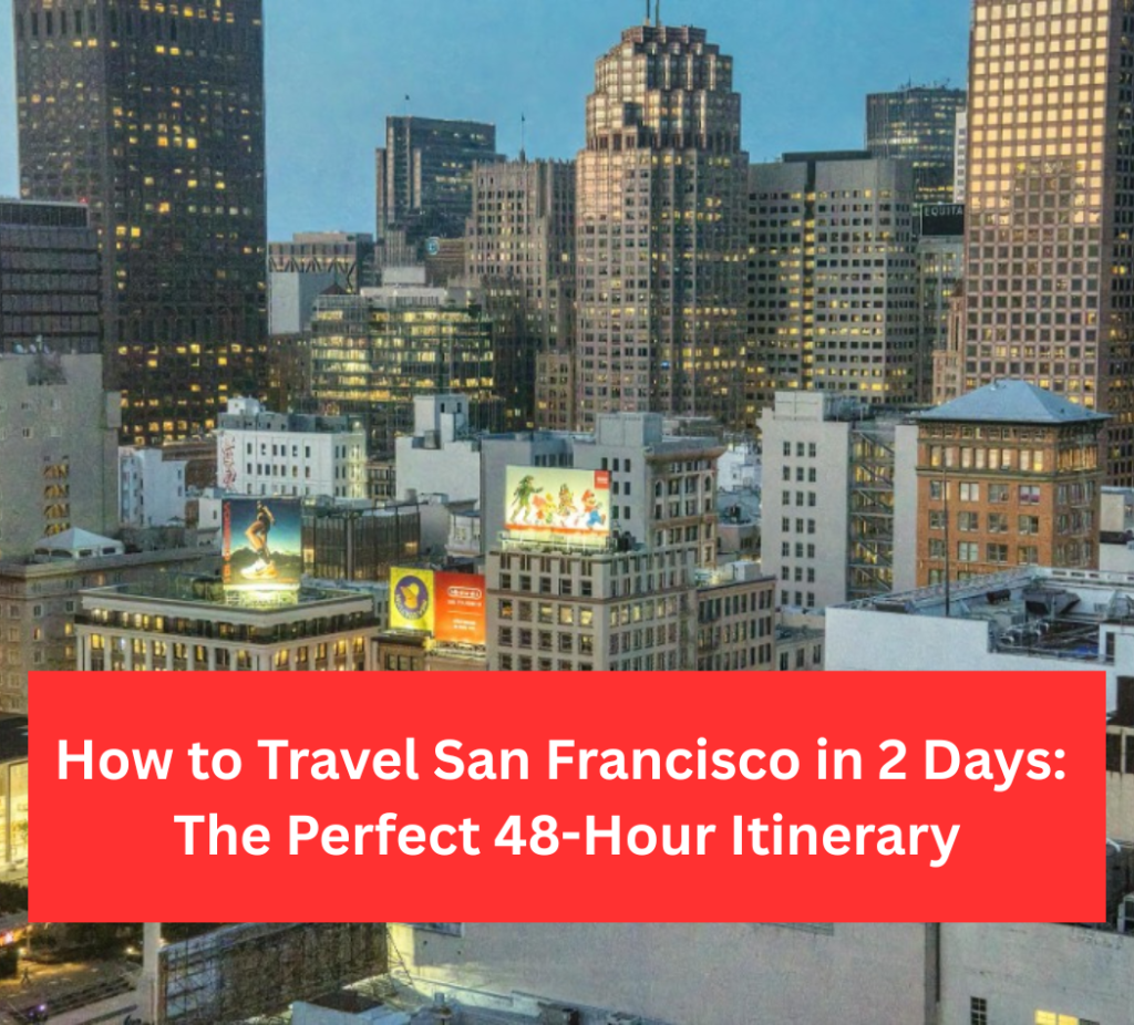 How to Travel San Francisco in 2 Days
