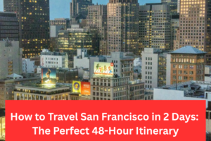 How to Travel San Francisco in 2 Days